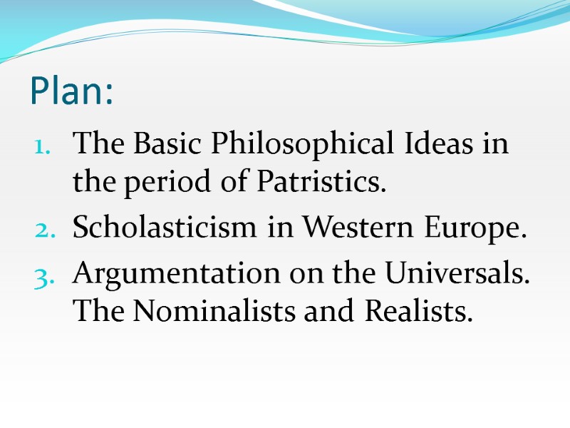 Plan: The Basic Philosophical Ideas in the period of Patristics. Scholasticism in Western Europe.
